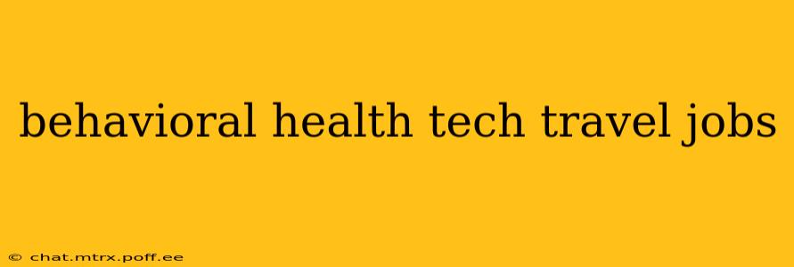 behavioral health tech travel jobs