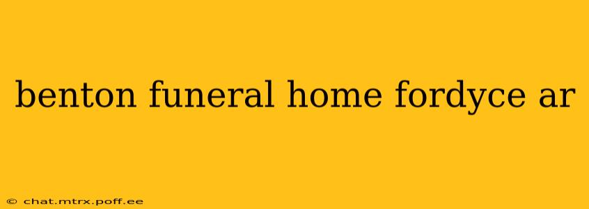 benton funeral home fordyce ar