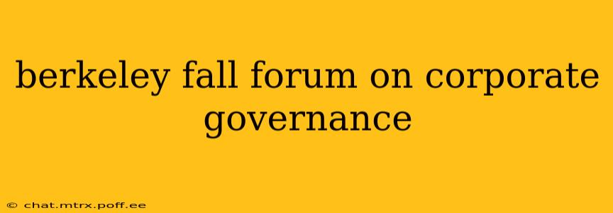 berkeley fall forum on corporate governance