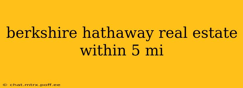 berkshire hathaway real estate within 5 mi