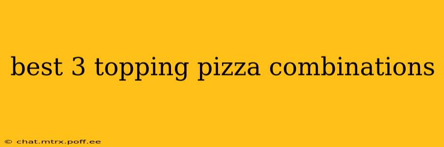 best 3 topping pizza combinations