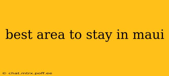 best area to stay in maui
