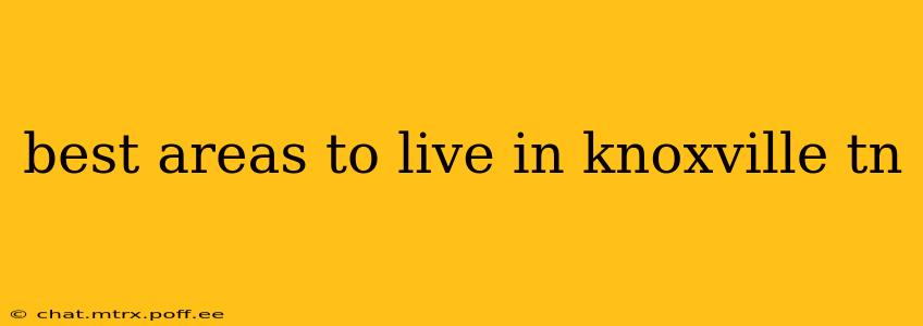 best areas to live in knoxville tn