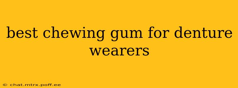 best chewing gum for denture wearers