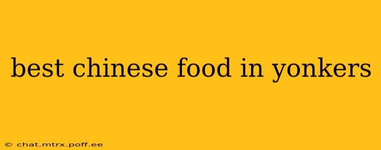 best chinese food in yonkers