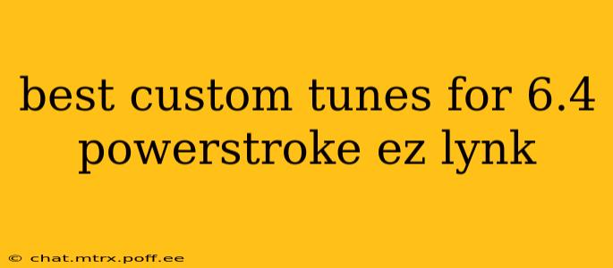best custom tunes for 6.4 powerstroke ez lynk