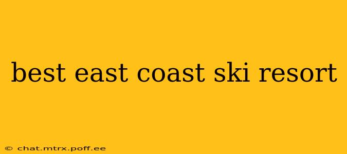 best east coast ski resort