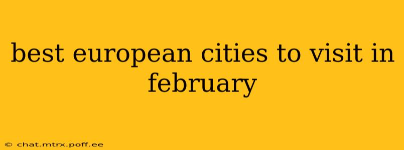 best european cities to visit in february