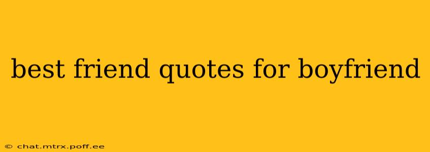 best friend quotes for boyfriend