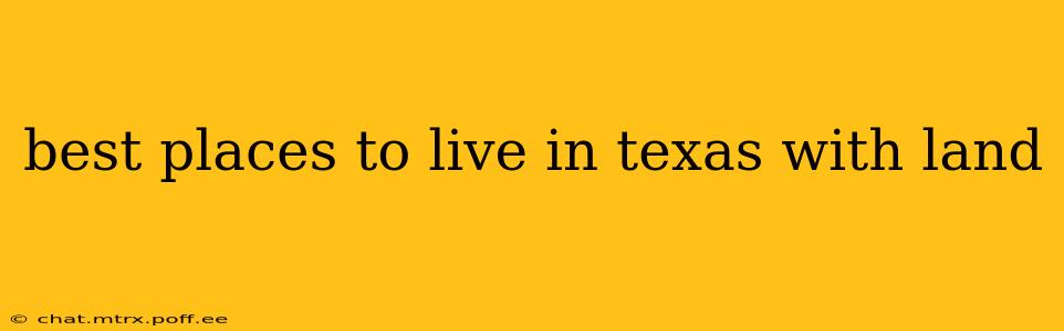 best places to live in texas with land