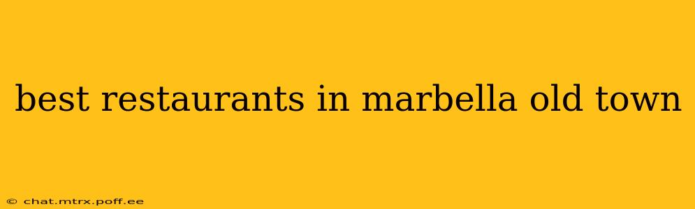best restaurants in marbella old town