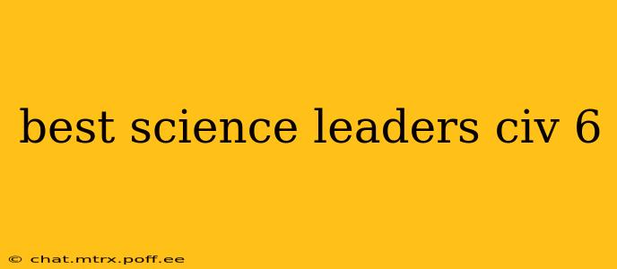 best science leaders civ 6