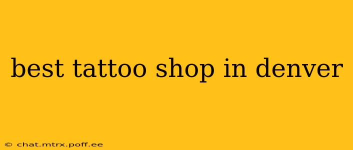 best tattoo shop in denver
