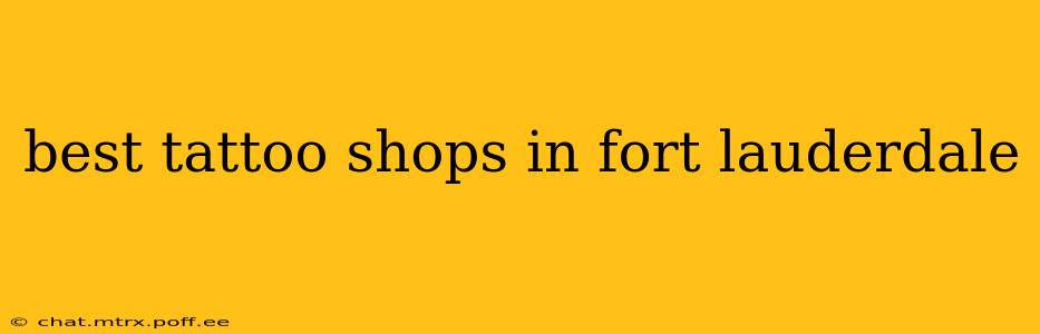 best tattoo shops in fort lauderdale