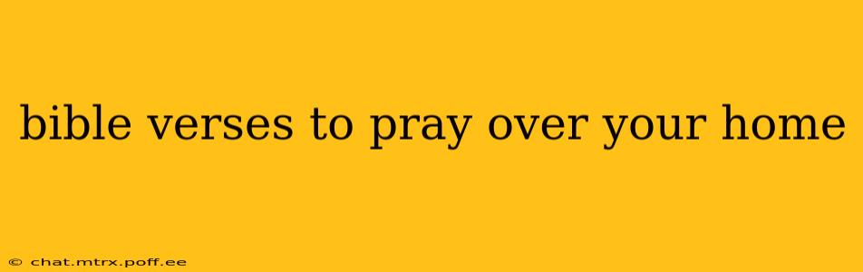 bible verses to pray over your home