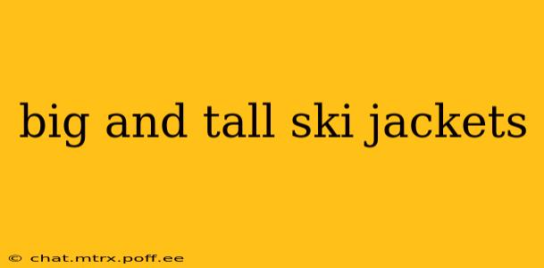 big and tall ski jackets