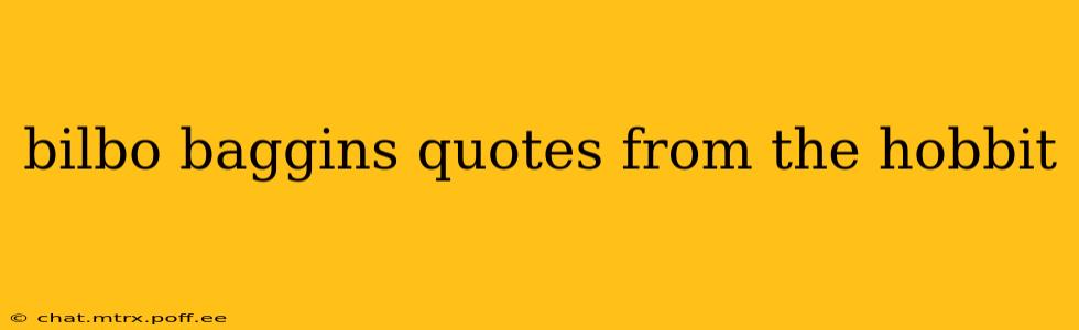 bilbo baggins quotes from the hobbit
