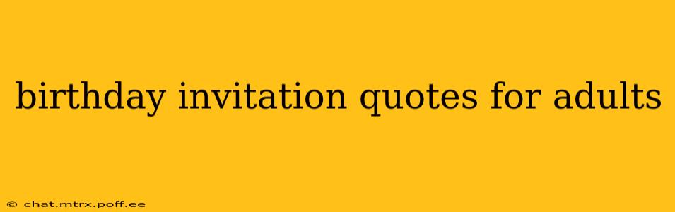 birthday invitation quotes for adults
