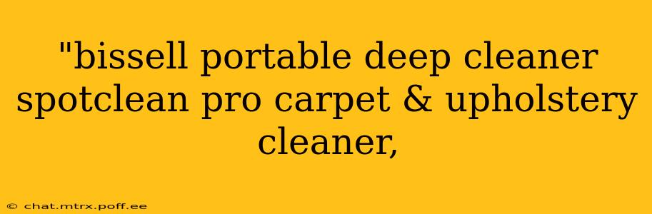 "bissell portable deep cleaner spotclean pro carpet & upholstery cleaner, 