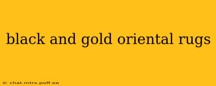black and gold oriental rugs