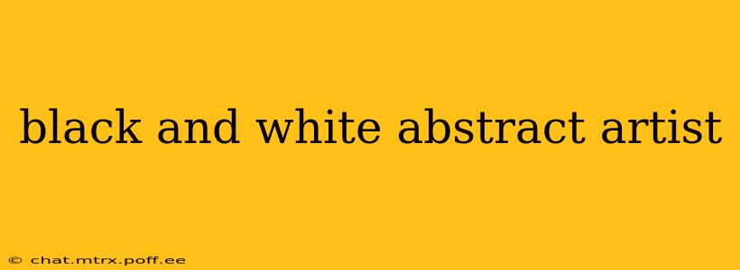 black and white abstract artist