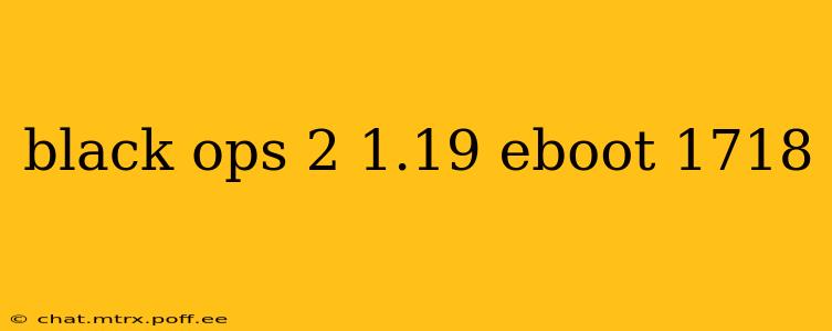 black ops 2 1.19 eboot 1718