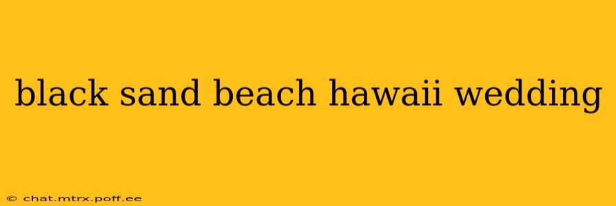 black sand beach hawaii wedding