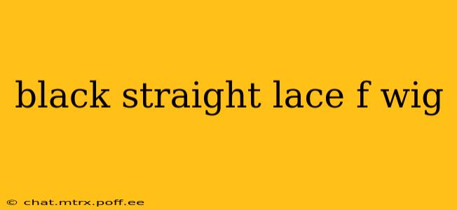 black straight lace f wig