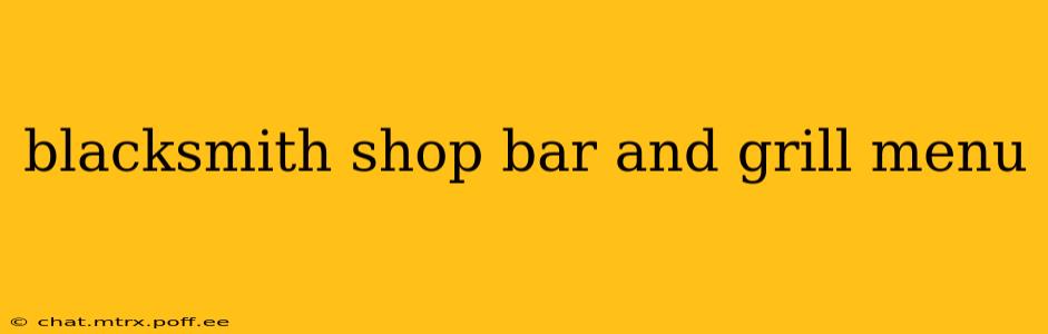 blacksmith shop bar and grill menu