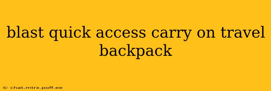 blast quick access carry on travel backpack