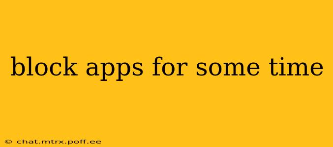 block apps for some time