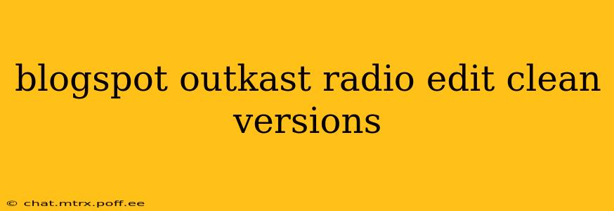 blogspot outkast radio edit clean versions