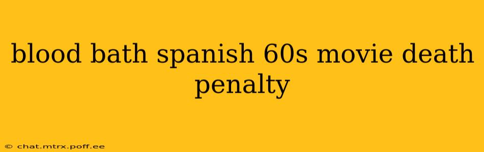 blood bath spanish 60s movie death penalty