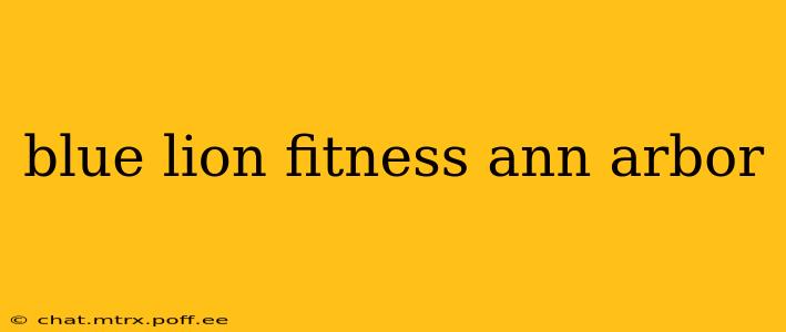 blue lion fitness ann arbor