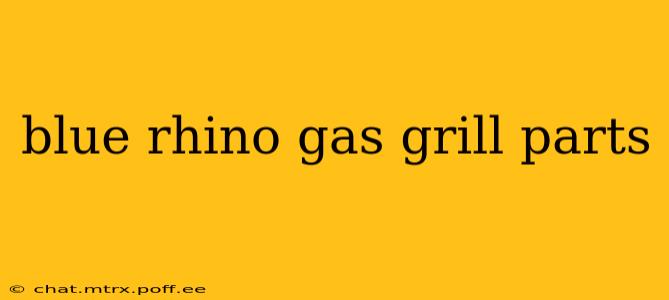 blue rhino gas grill parts