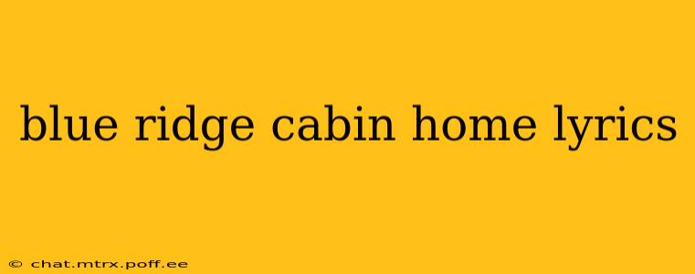 blue ridge cabin home lyrics