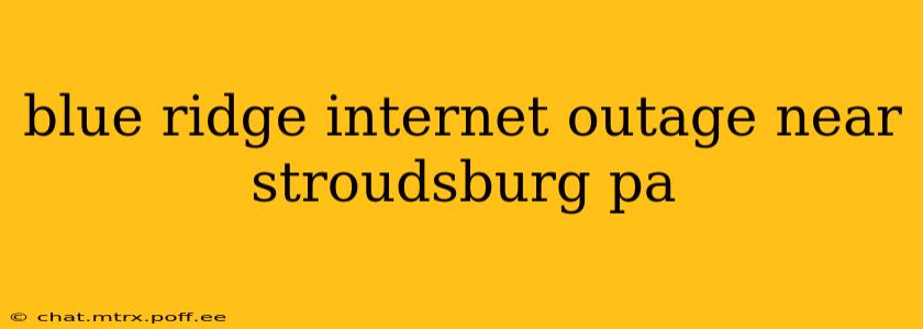 blue ridge internet outage near stroudsburg pa