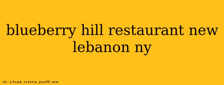 blueberry hill restaurant new lebanon ny