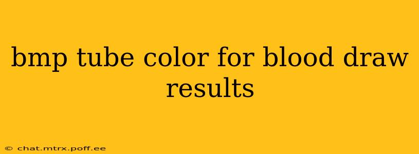 bmp tube color for blood draw results
