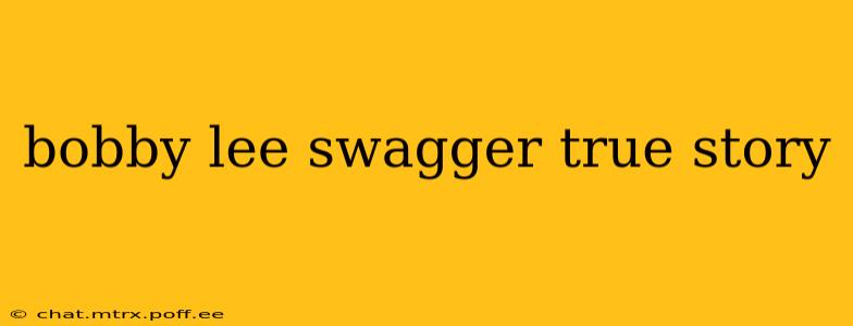 bobby lee swagger true story