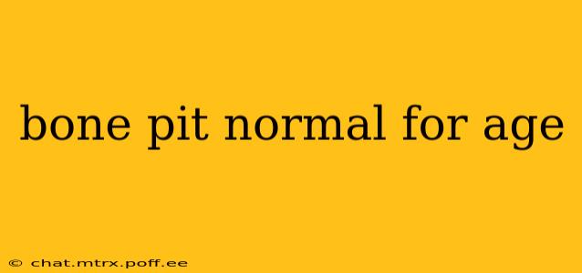 bone pit normal for age