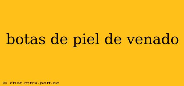 botas de piel de venado