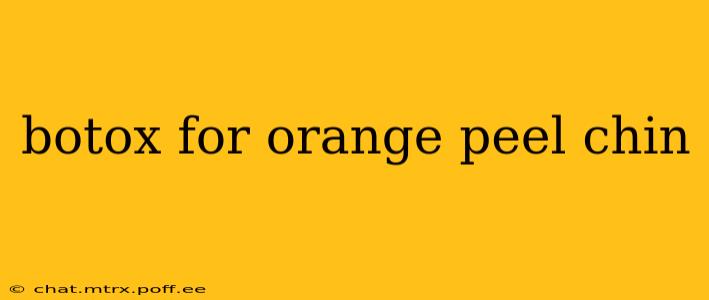 botox for orange peel chin