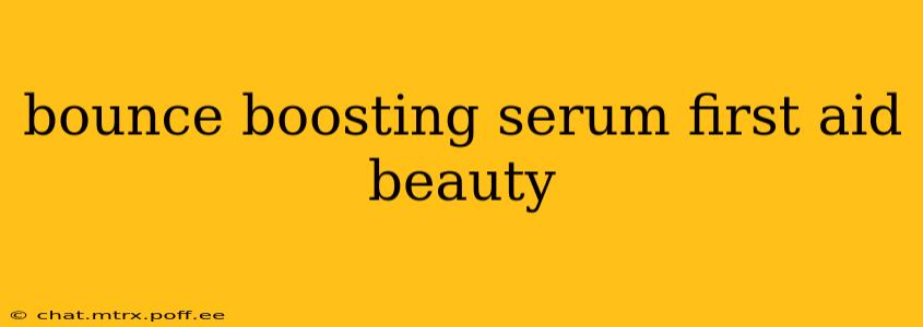 bounce boosting serum first aid beauty