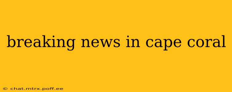 breaking news in cape coral
