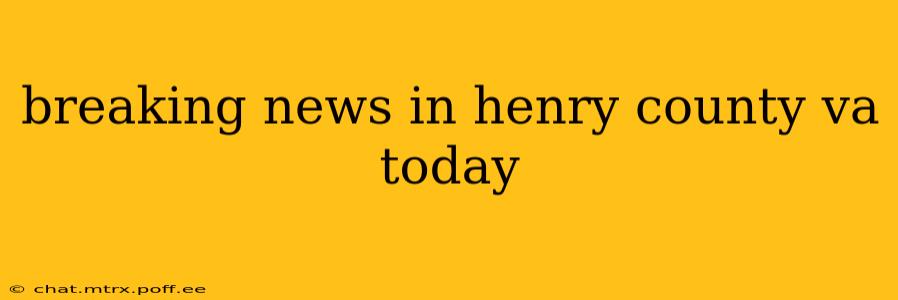breaking news in henry county va today