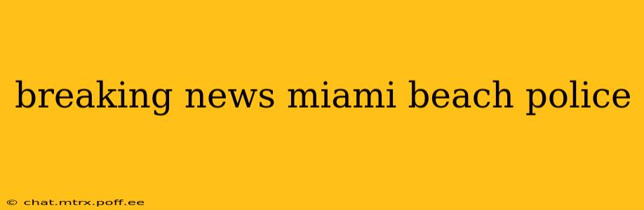 breaking news miami beach police
