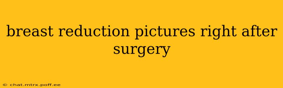 breast reduction pictures right after surgery
