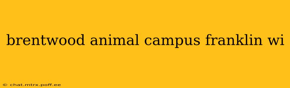 brentwood animal campus franklin wi