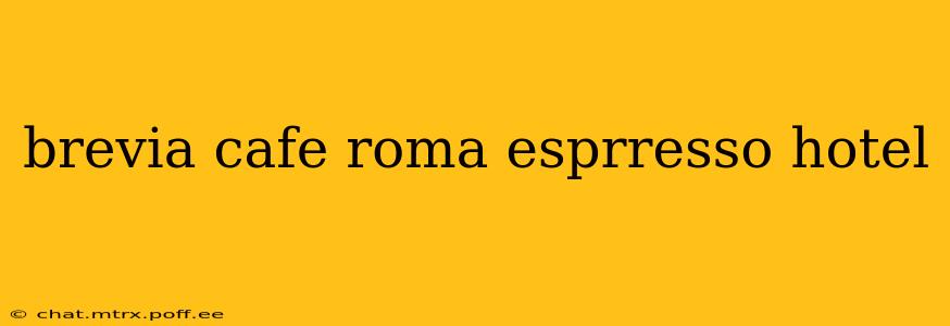brevia cafe roma esprresso hotel